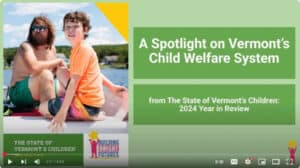 Screenshot of video still that says A Spotlight on Vermont's Child Welfare System